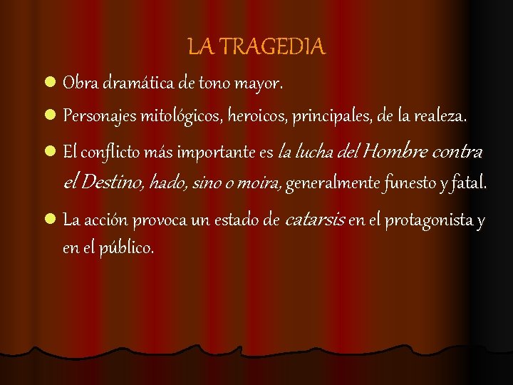 LA TRAGEDIA l Obra dramática de tono mayor. l Personajes mitológicos, heroicos, principales, de