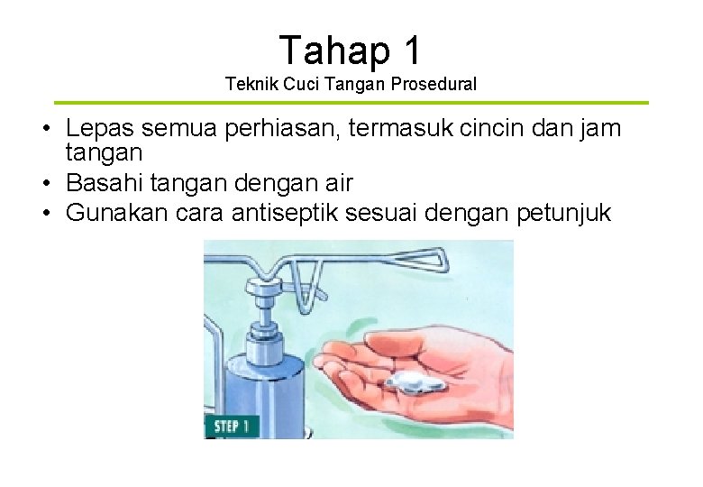 Tahap 1 Teknik Cuci Tangan Prosedural • Lepas semua perhiasan, termasuk cincin dan jam