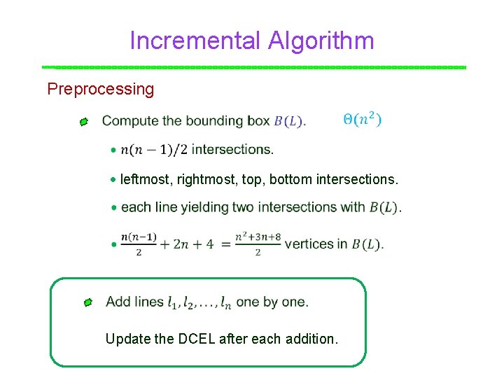 Incremental Algorithm Preprocessing Point leftmost, rightmost, top, bottom intersections. Update the DCEL after each