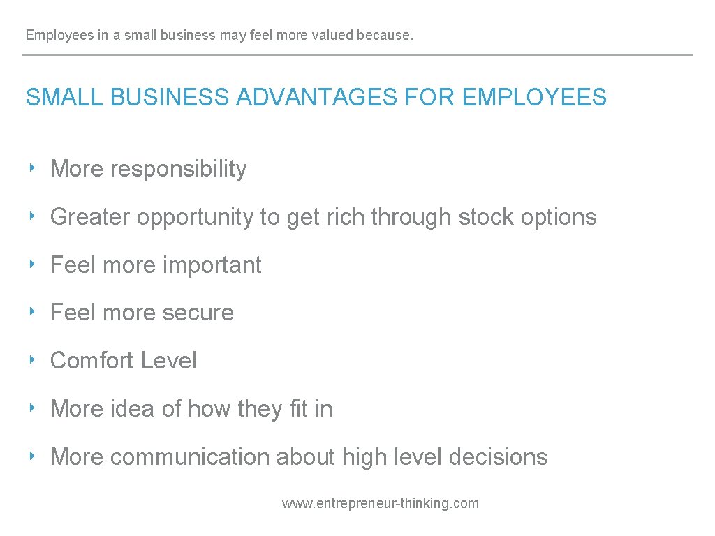 Employees in a small business may feel more valued because. SMALL BUSINESS ADVANTAGES FOR