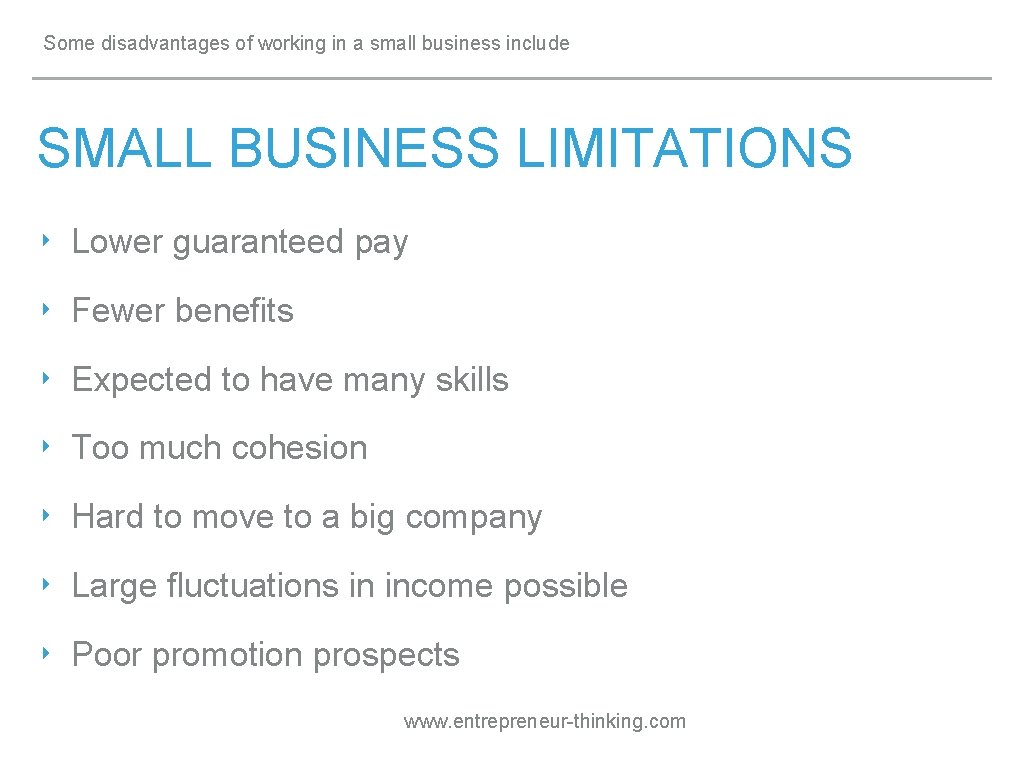 Some disadvantages of working in a small business include SMALL BUSINESS LIMITATIONS ‣ Lower