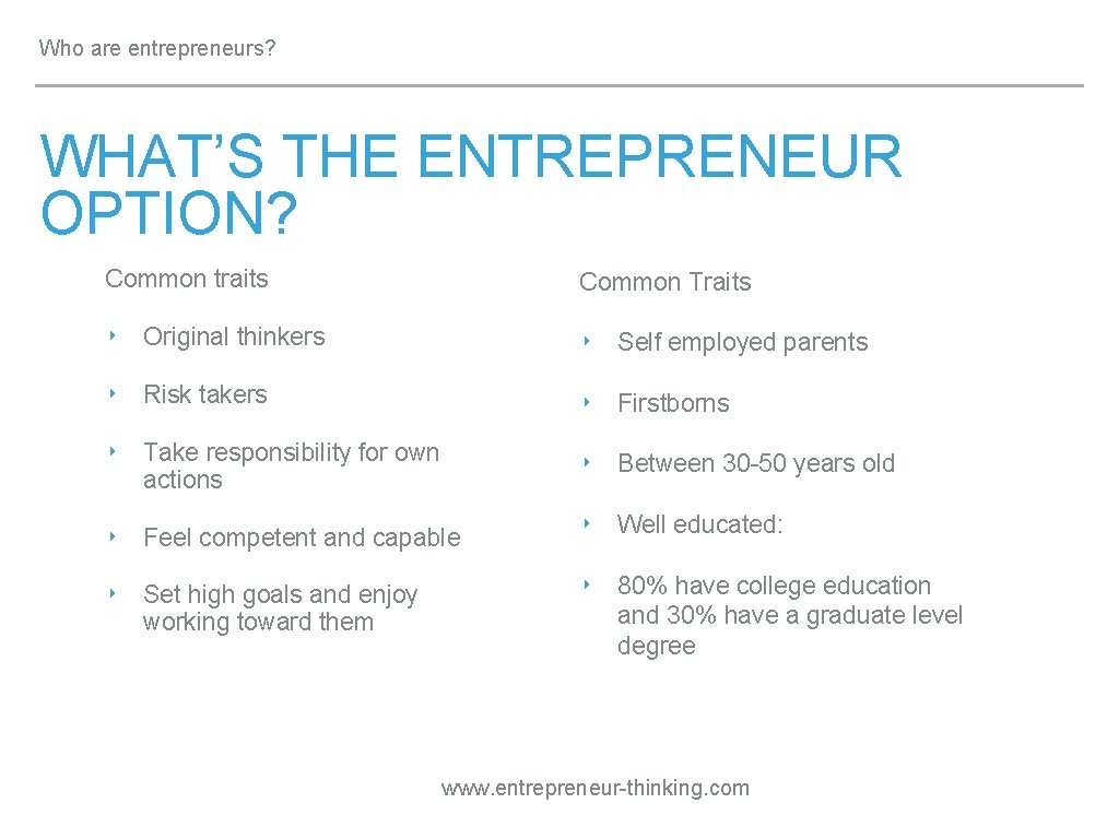 Who are entrepreneurs? WHAT’S THE ENTREPRENEUR OPTION? Common traits Common Traits ‣ Original thinkers