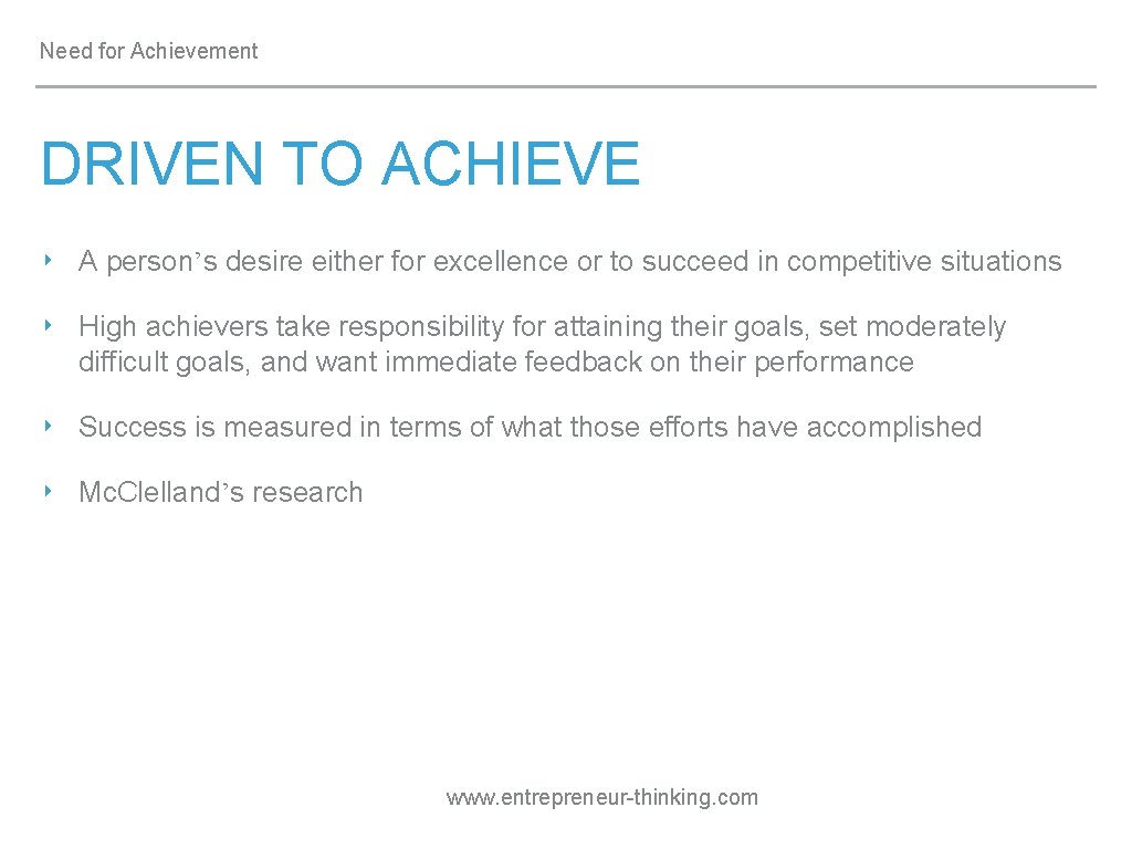 Need for Achievement DRIVEN TO ACHIEVE ‣ A person’s desire either for excellence or