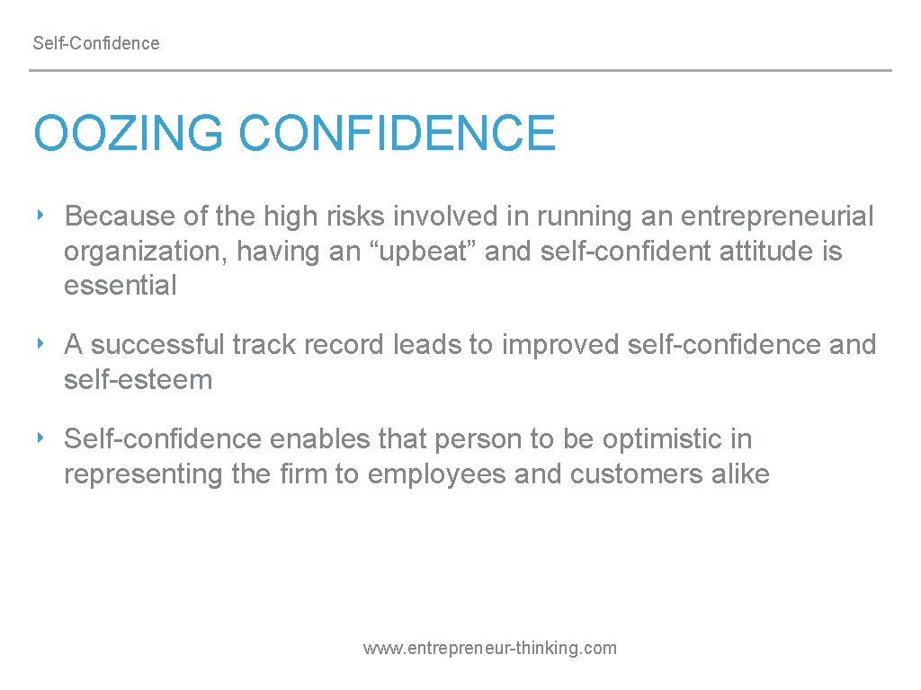 Self-Confidence OOZING CONFIDENCE ‣ Because of the high risks involved in running an entrepreneurial