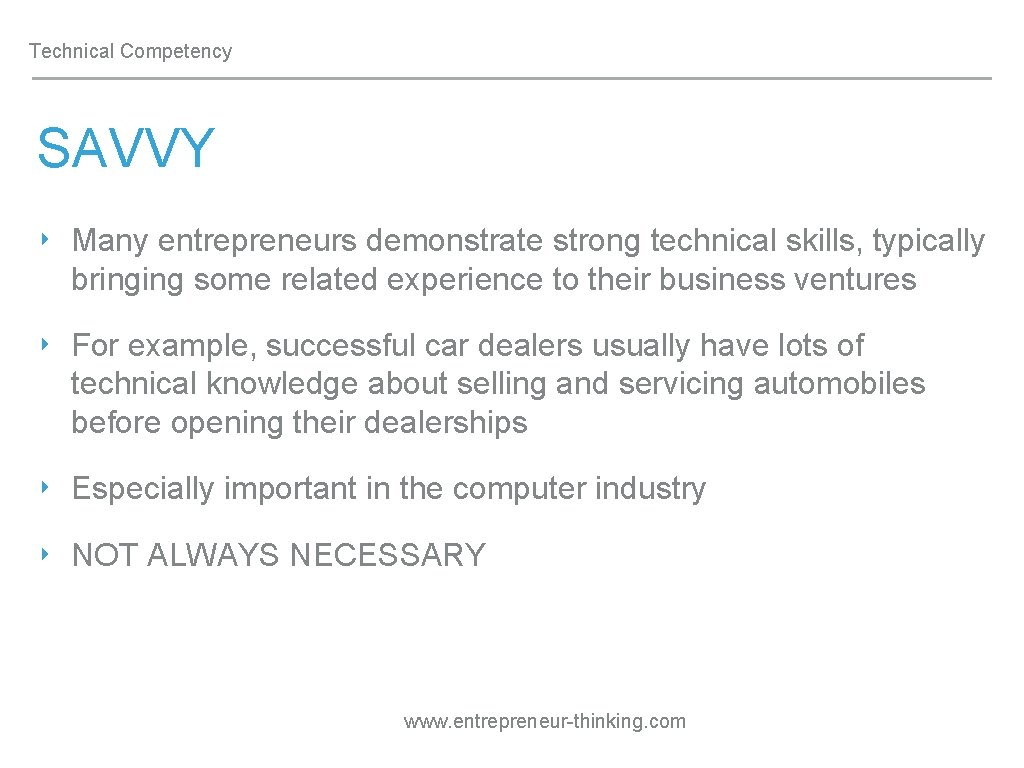 Technical Competency SAVVY ‣ Many entrepreneurs demonstrate strong technical skills, typically bringing some related