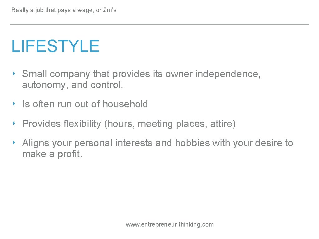 Really a job that pays a wage, or £m’s LIFESTYLE ‣ Small company that