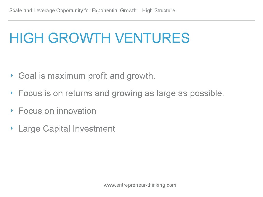 Scale and Leverage Opportunity for Exponential Growth – High Structure HIGH GROWTH VENTURES ‣