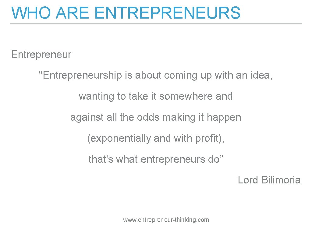WHO ARE ENTREPRENEURS Entrepreneur "Entrepreneurship is about coming up with an idea, wanting to