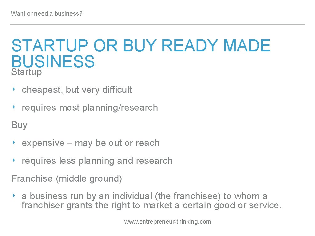 Want or need a business? STARTUP OR BUY READY MADE BUSINESS Startup ‣ cheapest,