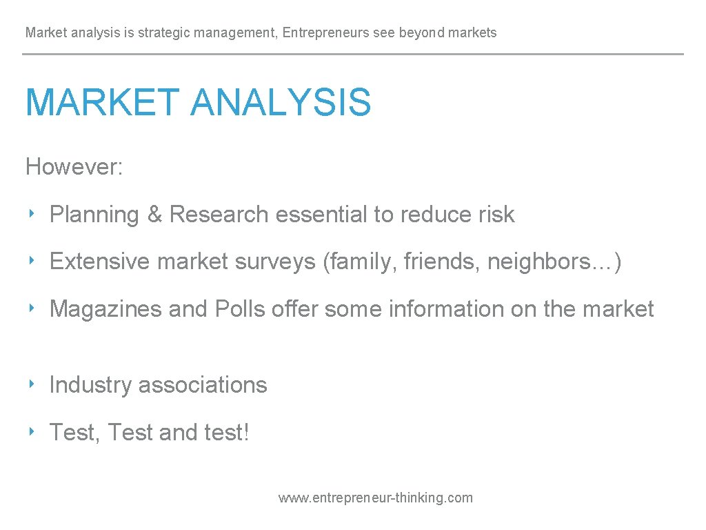 Market analysis is strategic management, Entrepreneurs see beyond markets MARKET ANALYSIS However: ‣ Planning