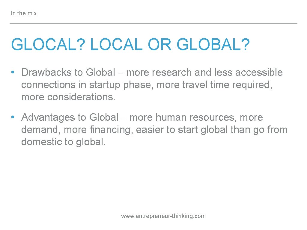 In the mix GLOCAL? LOCAL OR GLOBAL? • Drawbacks to Global – more research