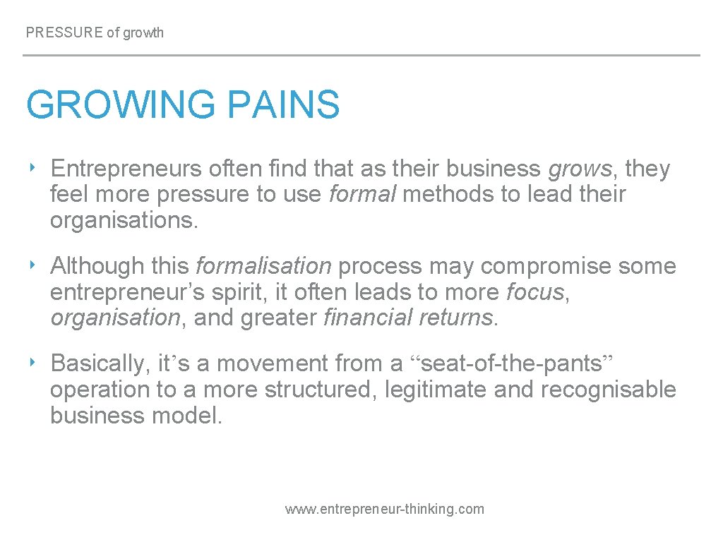 PRESSURE of growth GROWING PAINS ‣ Entrepreneurs often find that as their business grows,