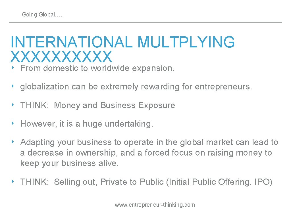 Going Global…. INTERNATIONAL MULTPLYING XXXXX ‣ From domestic to worldwide expansion, ‣ globalization can