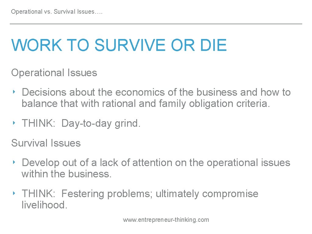 Operational vs. Survival Issues…. WORK TO SURVIVE OR DIE Operational Issues ‣ Decisions about