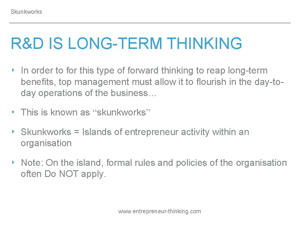 Skunkworks R&D IS LONG-TERM THINKING ‣ In order to for this type of forward