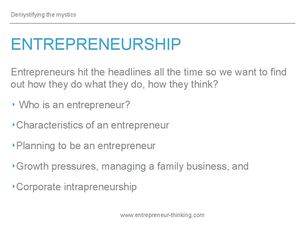 Demystifying the mystics ENTREPRENEURSHIP Entrepreneurs hit the headlines all the time so we want