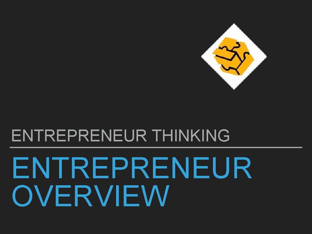 ENTREPRENEUR THINKING ENTREPRENEUR OVERVIEW 