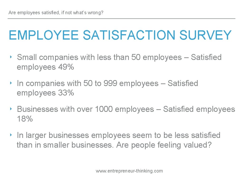 Are employees satisfied, if not what’s wrong? EMPLOYEE SATISFACTION SURVEY ‣ Small companies with