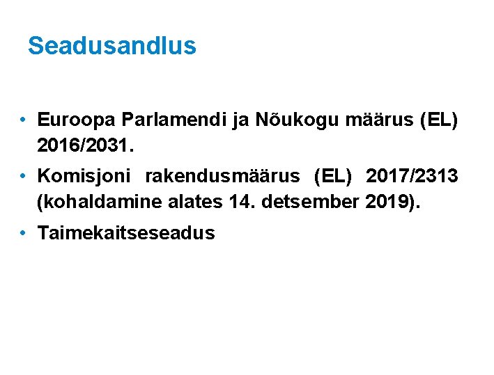 Seadusandlus • Euroopa Parlamendi ja Nõukogu määrus (EL) 2016/2031. • Komisjoni rakendusmäärus (EL) 2017/2313