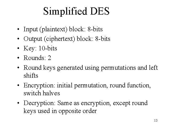 Simplified DES • • • Input (plaintext) block: 8 -bits Output (ciphertext) block: 8