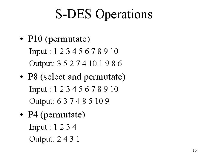 S-DES Operations • P 10 (permutate) Input : 1 2 3 4 5 6