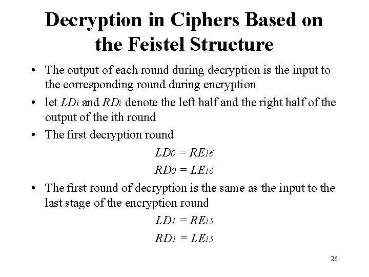 Decryption in Ciphers Based on the Feistel Structure • The output of each round Decryption in Ciphers Based on the Feistel Structure • The output of each round
