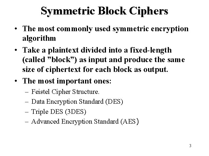 Symmetric Block Ciphers • The most commonly used symmetric encryption algorithm • Take a