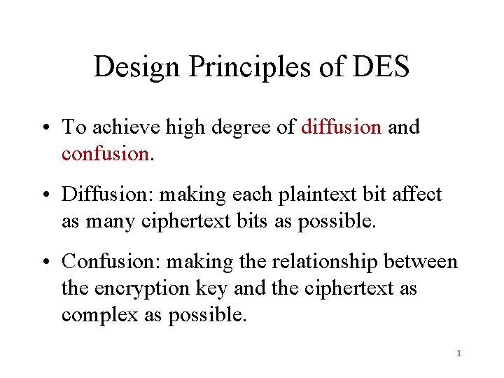 Design Principles of DES • To achieve high degree of diffusion and confusion. •