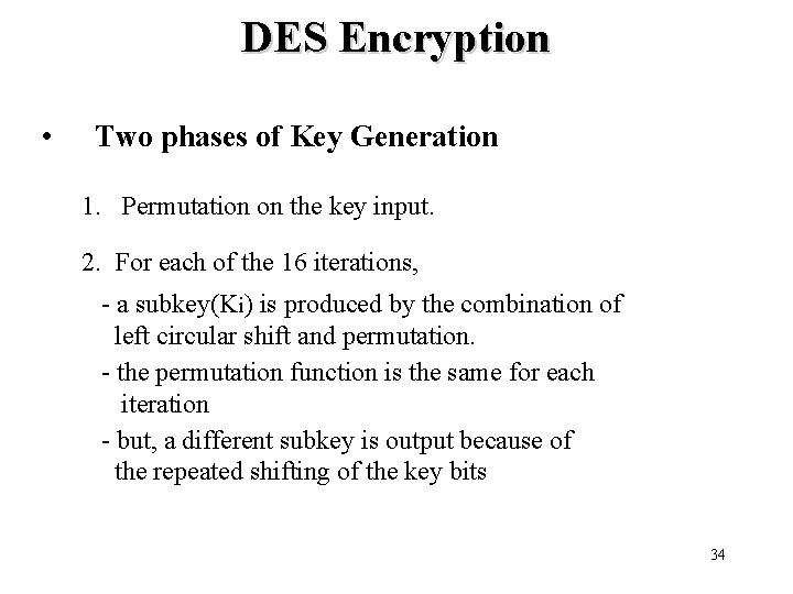 DES Encryption • Two phases of Key Generation 1. Permutation on the key input.