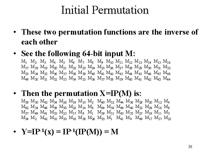 Initial Permutation • These two permutation functions are the inverse of each other • Initial Permutation • These two permutation functions are the inverse of each other •
