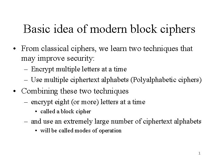 Basic idea of modern block ciphers • From classical ciphers, we learn two techniques Basic idea of modern block ciphers • From classical ciphers, we learn two techniques