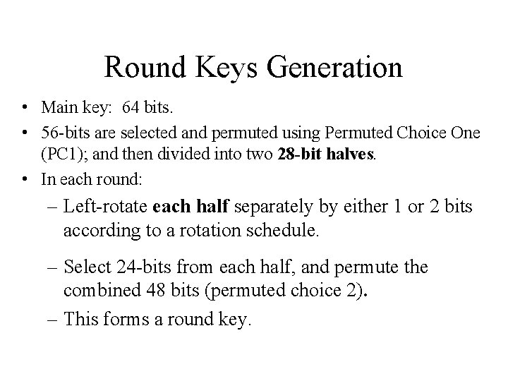 Round Keys Generation • Main key: 64 bits. • 56 -bits are selected and