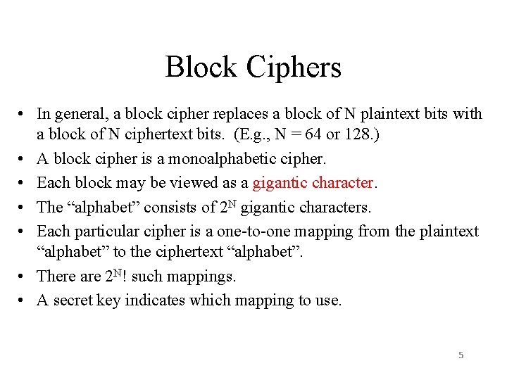 Block Ciphers • In general, a block cipher replaces a block of N plaintext