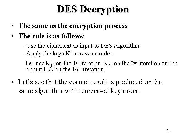 DES Decryption • The same as the encryption process • The rule is as DES Decryption • The same as the encryption process • The rule is as