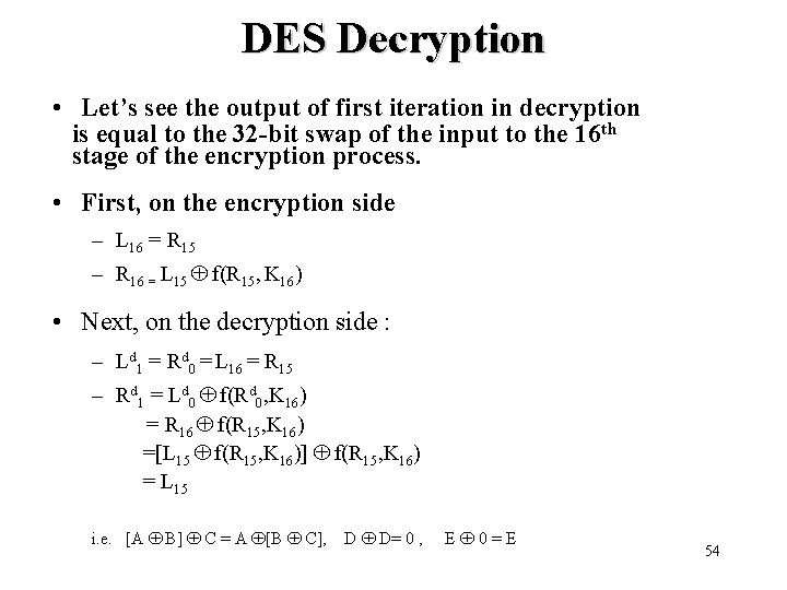 DES Decryption • Let’s see the output of first iteration in decryption is equal