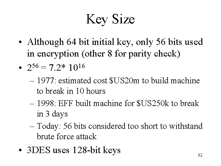Key Size • Although 64 bit initial key, only 56 bits used in encryption Key Size • Although 64 bit initial key, only 56 bits used in encryption