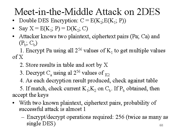 Meet-in-the-Middle Attack on 2 DES • Double DES Encryption: C = E(K 2; E(K