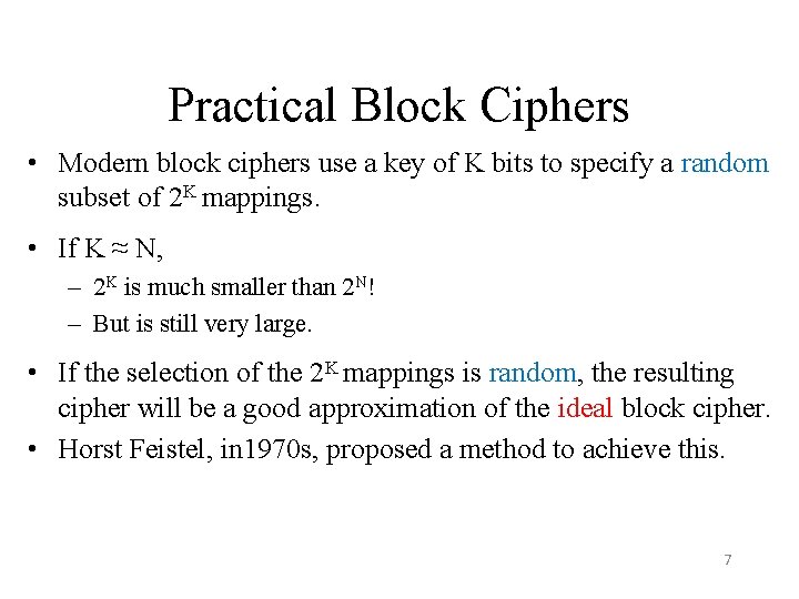 Practical Block Ciphers • Modern block ciphers use a key of K bits to