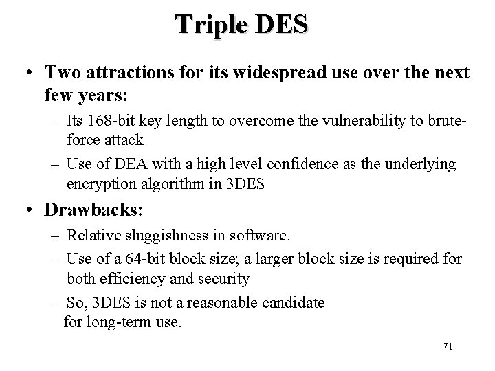 Triple DES • Two attractions for its widespread use over the next few years: Triple DES • Two attractions for its widespread use over the next few years: