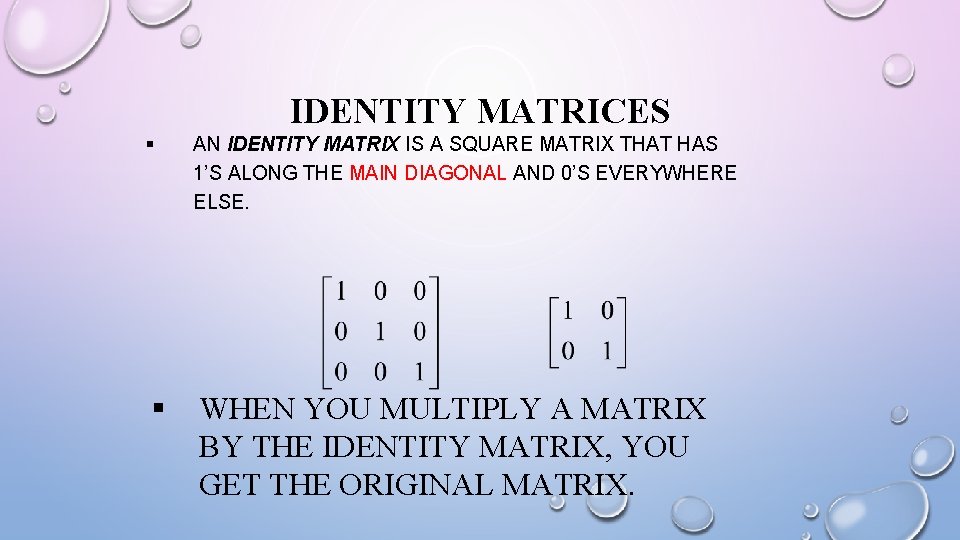 IDENTITY MATRICES § AN IDENTITY MATRIX IS A SQUARE MATRIX THAT HAS 1’S ALONG IDENTITY MATRICES § AN IDENTITY MATRIX IS A SQUARE MATRIX THAT HAS 1’S ALONG