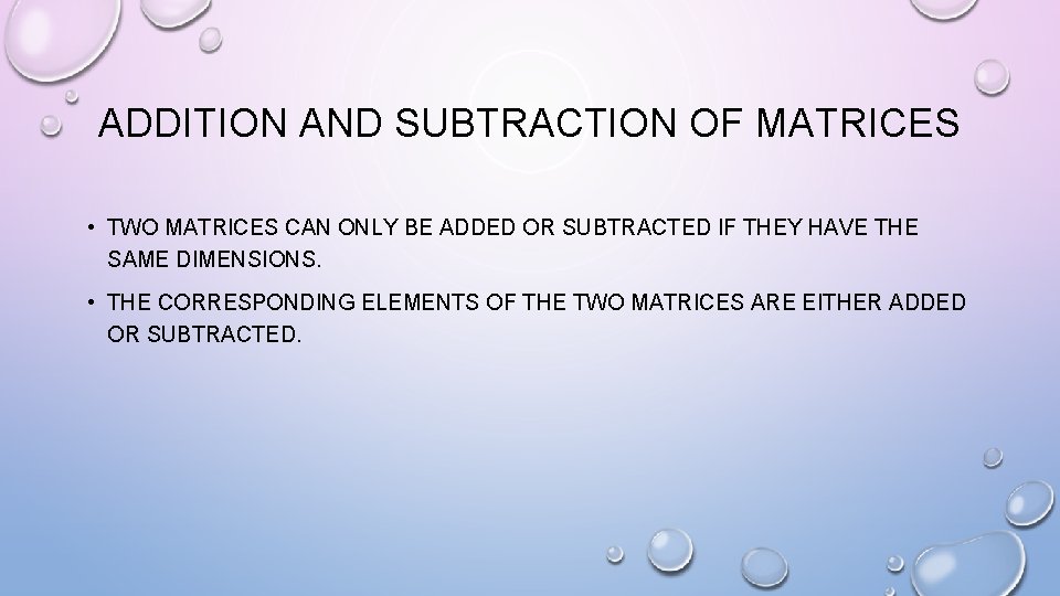 ADDITION AND SUBTRACTION OF MATRICES • TWO MATRICES CAN ONLY BE ADDED OR SUBTRACTED ADDITION AND SUBTRACTION OF MATRICES • TWO MATRICES CAN ONLY BE ADDED OR SUBTRACTED