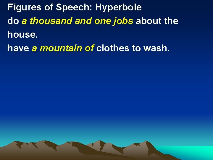 Figures of Speech: Hyperbole do a thousand one jobs about the house. have a