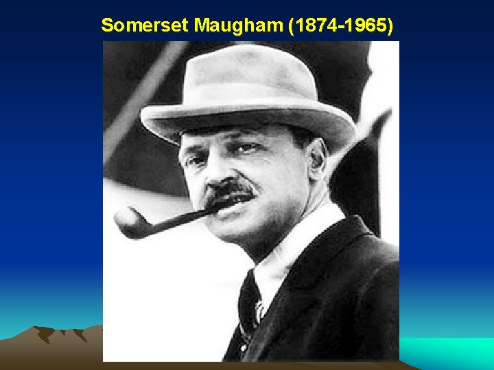 Somerset Maugham (1874 -1965) 