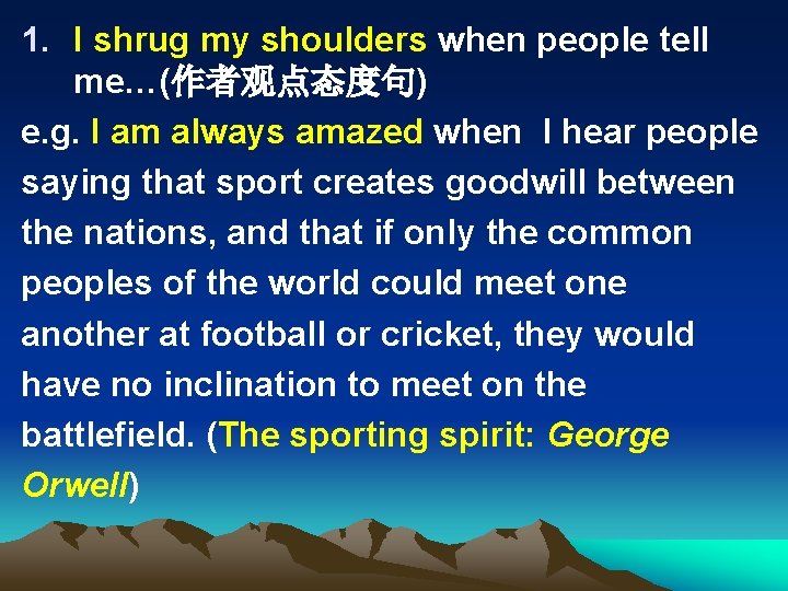 1. I shrug my shoulders when people tell me…(作者观点态度句) e. g. I am always