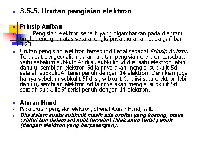 n n n n 3. 5. 5. Urutan pengisian elektron Prinsip Aufbau Pengisian elektron