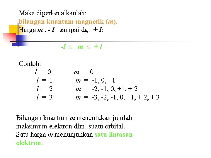 Maka diperkenalkanlah: bilangan kuantum magnetik (m). Harga m : - l sampai dg. +