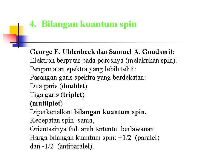 4. Bilangan kuantum spin George E. Uhlenbeck dan Samuel A. Goudsmit: Elektron berputar pada