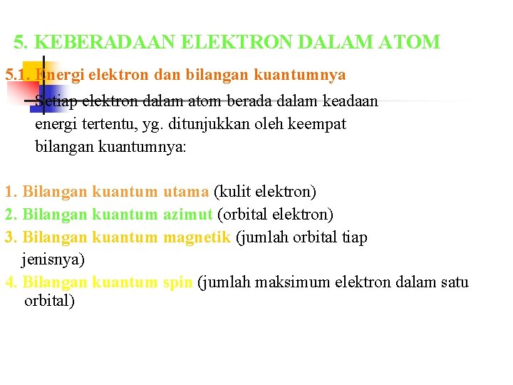 5. KEBERADAAN ELEKTRON DALAM ATOM 5. 1. Energi elektron dan bilangan kuantumnya Setiap elektron