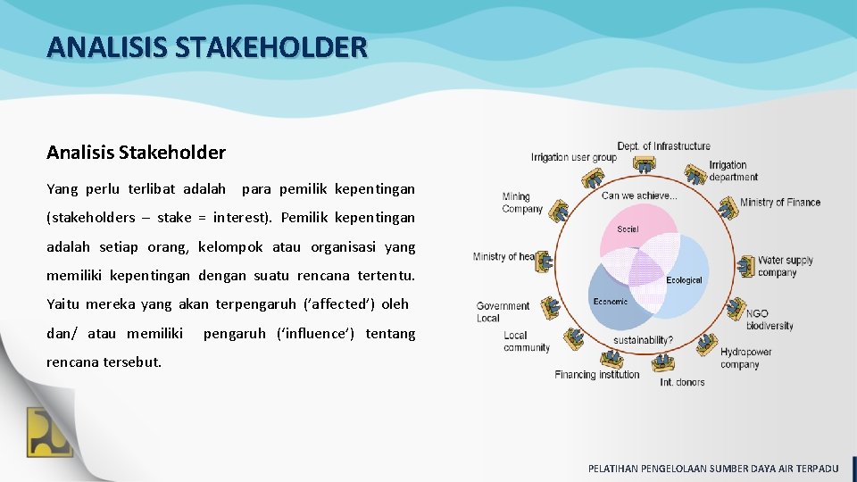 ANALISIS STAKEHOLDER Analisis Stakeholder Yang perlu terlibat adalah para pemilik kepentingan (stakeholders – stake