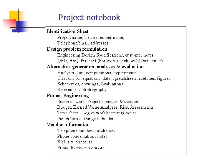 Project notebook Identification Sheet Project name, Team member name, Telephone/email addresses Design problem formulation